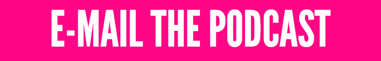 E-MAIL THE PODCAST